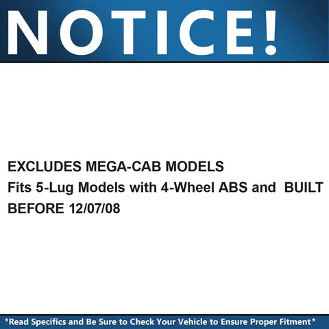 Notice for Front Wheel Bearing Hubs For 2006-2009 Dodge Ram 1500 With 4 Wheel ABS, 5 Lug, excludes mega-cab models.