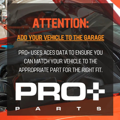 Attention sign explaining to add vehicle to garage to match parts, overlaid on an open car hood with Pro+ Parts logo.