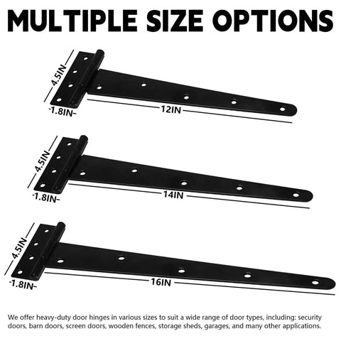 Multiple size options of sturdy T hinges for shed doors, barn doors, and gates. Includes 12-inch, 14-inch, and 16-inch rust-resistant hinges.