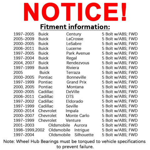 Fitment information for Front Wheel Hub Bearing Assembly Single Unit for Chevy Impala/Monte Carlo/Venture; Buick Century/LaCrosse/LeSabre/Rendezvous; Cadillac DeVille/DTS; Pontiac Grand Prix/Aurora (1997-2013)