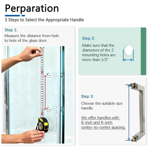 Instructions for selecting a shower handle; includes measuring from hole to hole, ensuring hole diameter, offers 8 Inch Brushed Nickel Square Shower Door Handle Back To Back Replacement For Frameless Glass Doors 304 Stainless Steel Pull Hardware Fits Glass 1/4 To 1/2 Inch Thick Hole Center To Hole Center 8 Inches Corrosion Resistant.