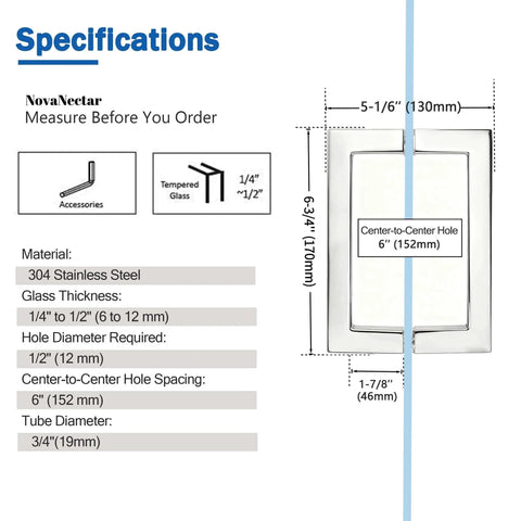 Specifications for Back-To-Back Replacement Handles, 6 Inch Square Shower Door Pulls, Chrome Finish, 304 Stainless Steel, Fits 1/4 to 1/2 Inch Glass