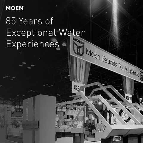 Moen 85 Years of Exceptional Water Experiences, booth display with signage 'Moen. Faucets For A Lifetime' at trade show